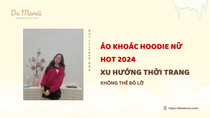 Áo Khoác Hoodie Nữ Hot 2024: Xu Hướng Thời Trang Không Thể Bỏ Lỡ