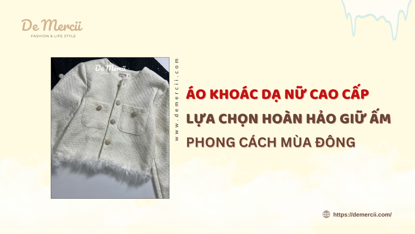 Áo Khoác Dạ Nữ Cao Cấp - Lựa Chọn Hoàn Hảo Giữ Ấm Phong Cách Mùa Đông