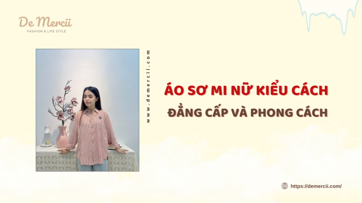 Áo Sơ Mi Nữ Kiểu Cách: Đẳng Cấp và Phong Cách