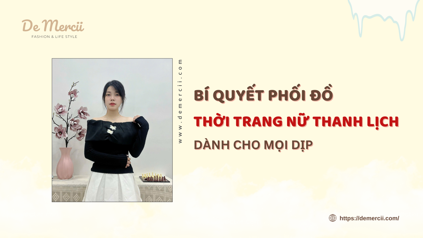 Bí Quyết Phối Đồ Thời Trang Nữ Thanh Lịch Dành Cho Mọi Dịp