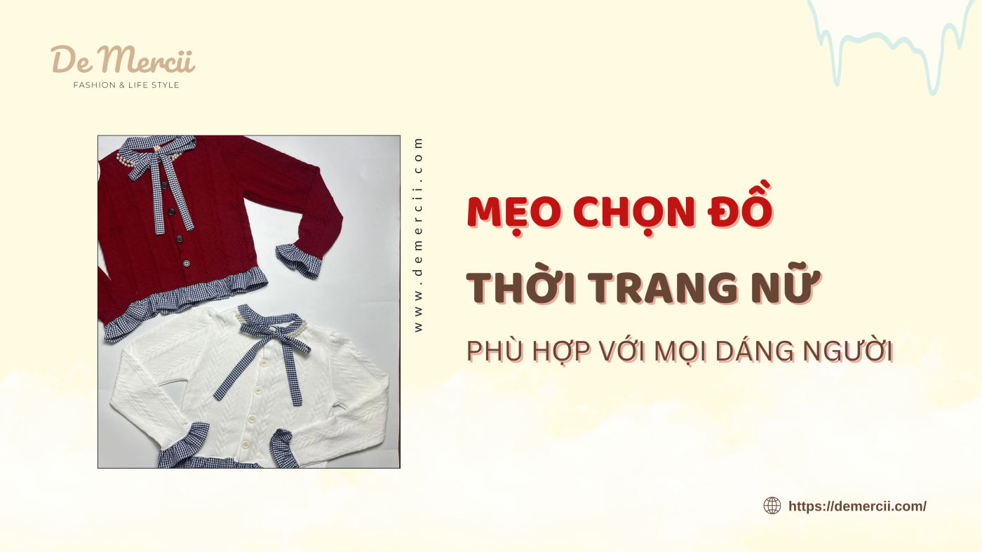 Mẹo Chọn Đồ Thời Trang Nữ Phù Hợp Với Mọi Dáng Người