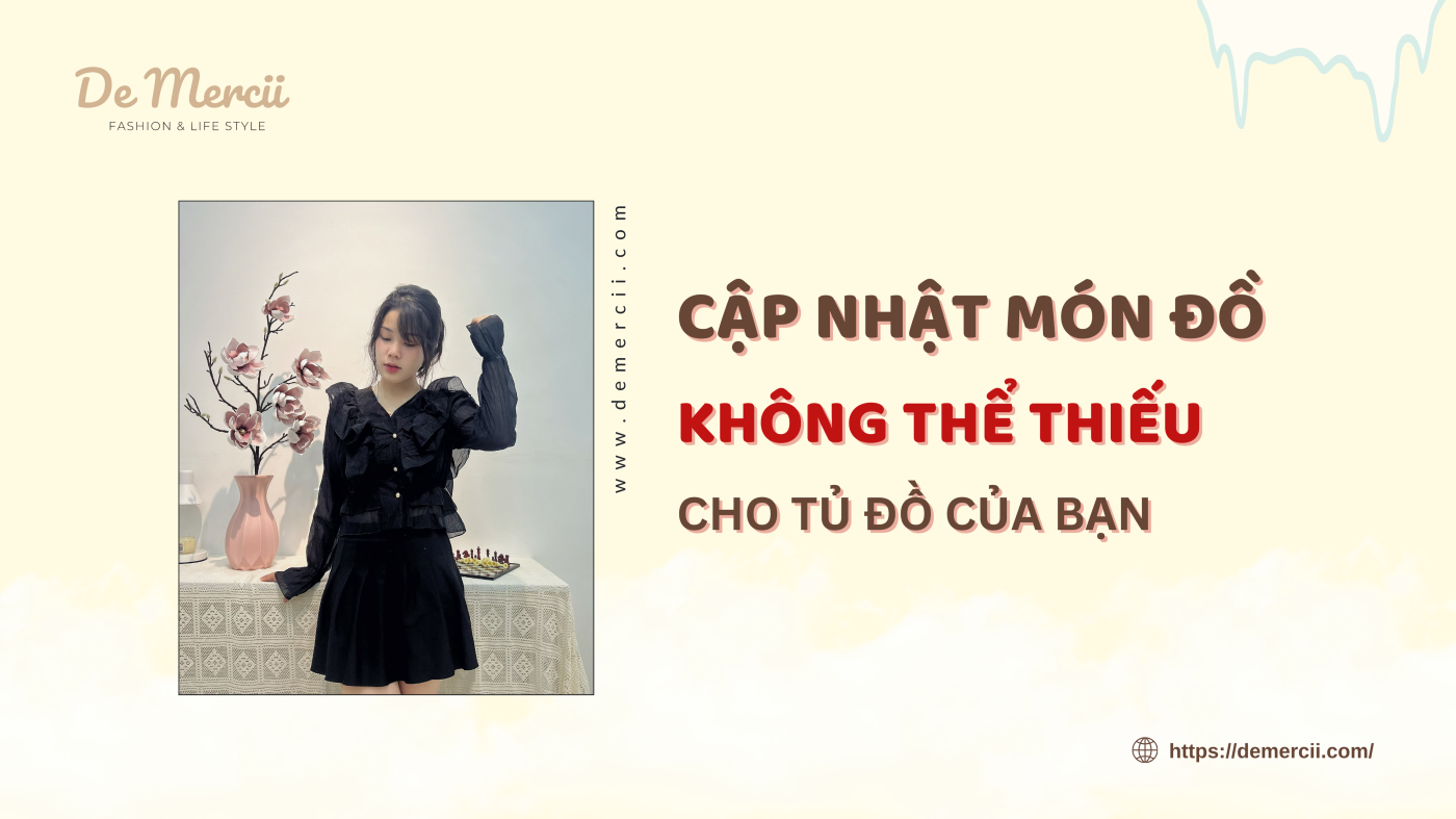 Cập Nhật Món Đồ Không Thể Thiếu Cho Tủ Đồ Của Bạn